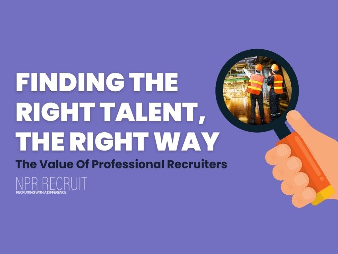 The Value of Professional Recruiters – Finding the Right Talent, the Right Way